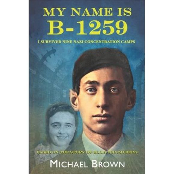 My Name Is B-1259: I Survived Nine Nazi Concentration Camps -- Michael L. Brown - Picture 1 of 1